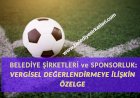 Belediye Şirketlerinin Spor Kulüplerine Sponsor Olması ve Vergisel Durumu