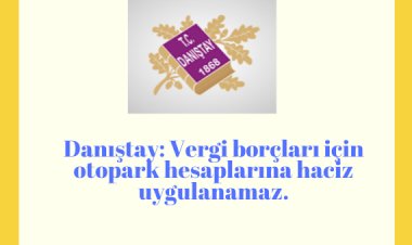 DANIŞTAY: Vergi Borçları İçin Otopark Hesaplarına Haciz Uygulanamaz.
