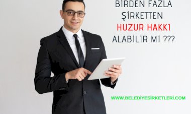 Belediye Başkanı Birden Fazla Belediye Şirketinden Huzur Hakkı Alabilir mi?