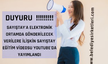 DUYURU: Belediye Şirketlerinin Sayıştay'a Elektronik Ortamda Verecekleri Verilere İlişkin Eğitim Videosu Youtube'da Yayımlandı