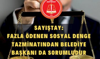 Sayıştay Temyiz Kurulu: Fazla Ödenen Sosyal Denge Tazminatından Belediye Başkanı Da Sorumludur..